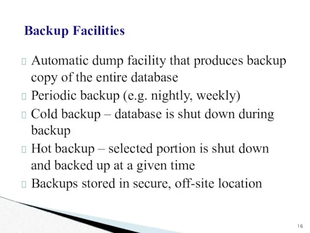 Backup Facilities Automatic dump facility that produces backup copy of