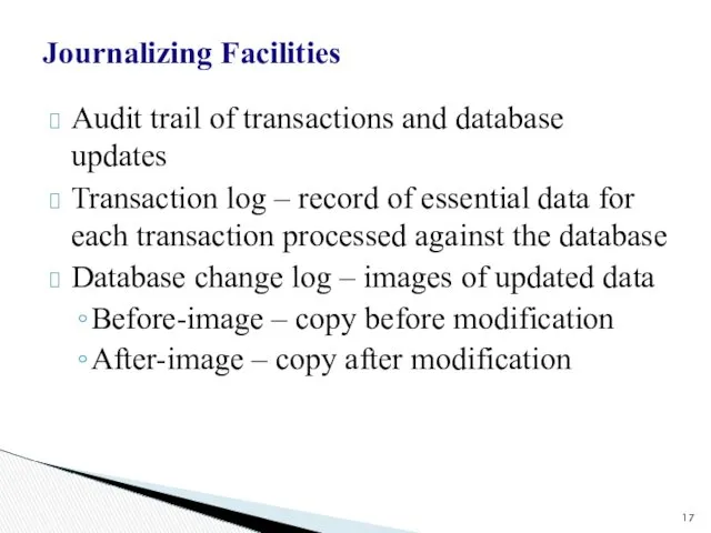 Journalizing Facilities Audit trail of transactions and database updates Transaction