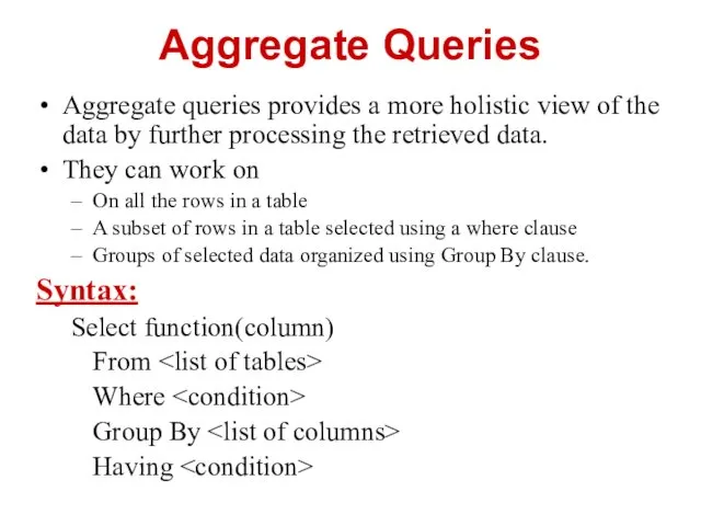 Aggregate Queries Aggregate queries provides a more holistic view of