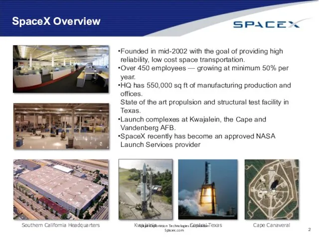 SpaceX Overview Founded in mid-2002 with the goal of providing