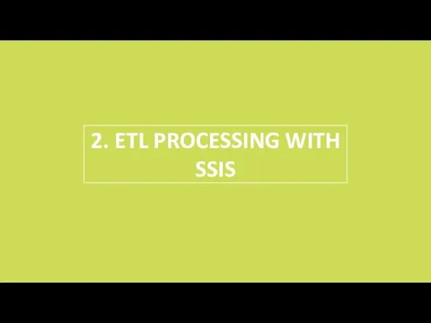 2. ETL PROCESSING WITH SSIS