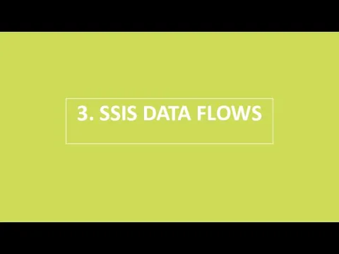 3. SSIS DATA FLOWS