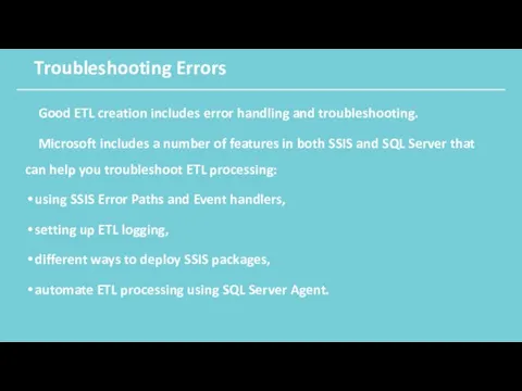 Troubleshooting Errors Good ETL creation includes error handling and troubleshooting.