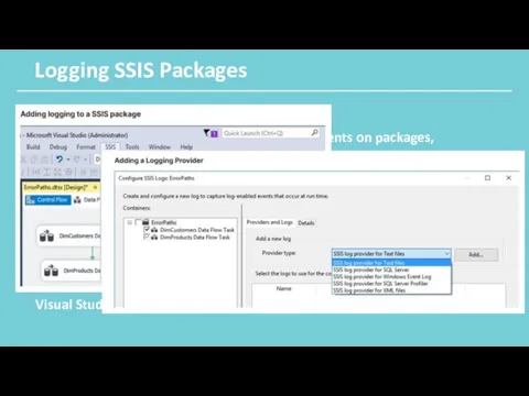 Logging SSIS Packages SSIS includes an logging feature used to