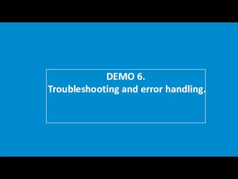 DEMO 6. Troubleshooting and error handling.