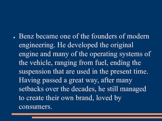 Benz became one of the founders of modern engineering. He