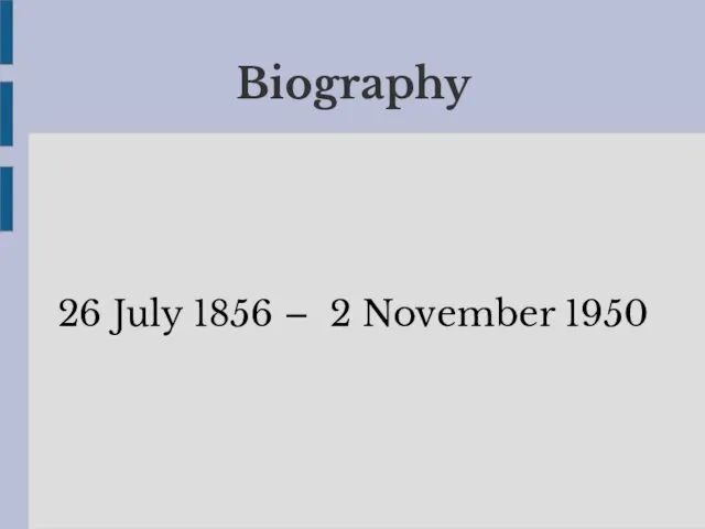 Biography 26 July 1856 – 2 November 1950