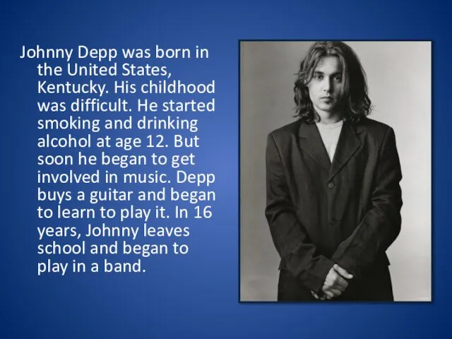 Johnny Depp was born in the United States, Kentucky. His