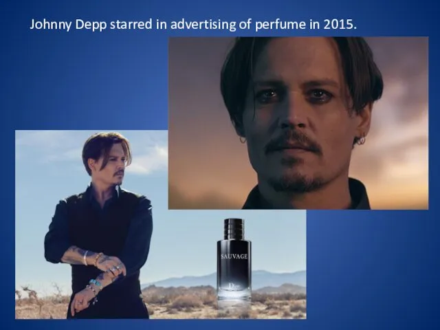 Johnny Depp starred in advertising of perfume in 2015.