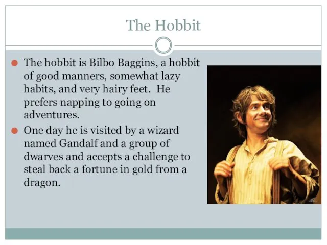 The Hobbit The hobbit is Bilbo Baggins, a hobbit of good manners, somewhat