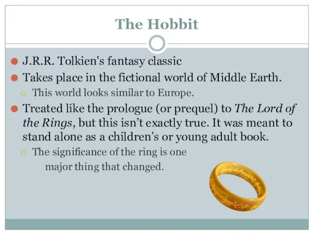 The Hobbit J.R.R. Tolkien's fantasy classic Takes place in the fictional world of