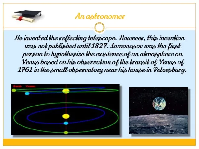 An astronomer He invented the reflecting telescope. However, this invention was not published