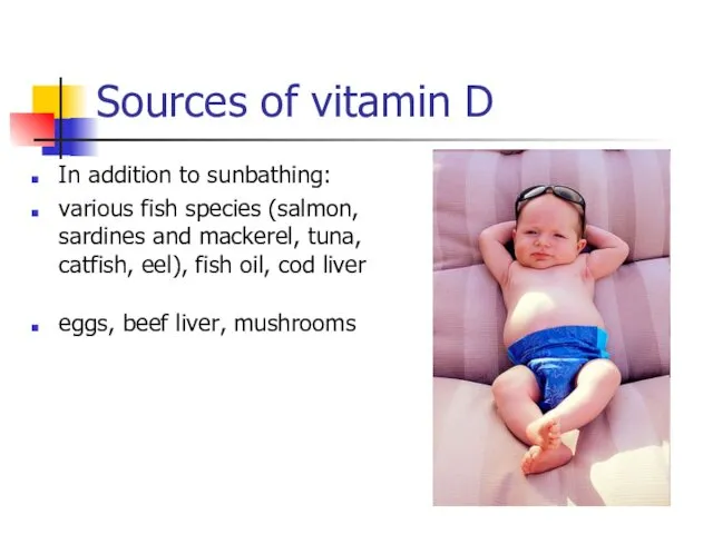 Sources of vitamin D In addition to sunbathing: various fish