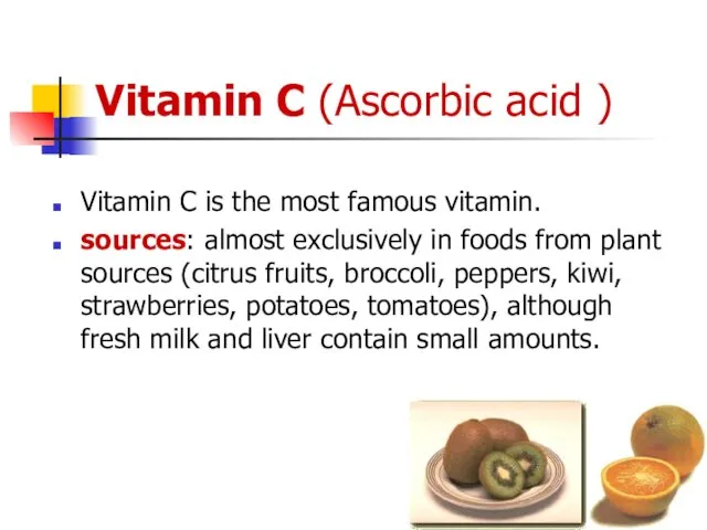 Vitamin C (Ascorbic acid ) Vitamin C is the most