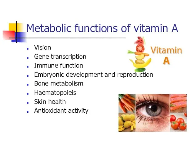 Metabolic functions of vitamin A Vision Gene transcription Immune function
