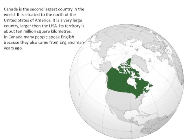 Canada is the second largest country in the world. It