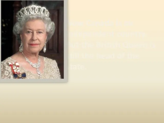 Now Canada is an independent country. But the British Queen