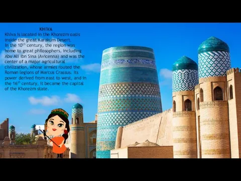 KHIVA Khiva is located in the Khorezm oasis inside the