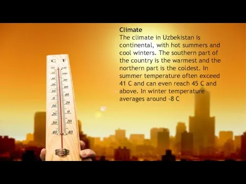 Climate The climate in Uzbekistan is continental, with hot summers