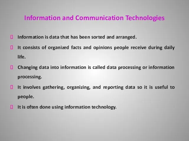 Information and Communication Technologies Information is data that has been sorted and arranged.