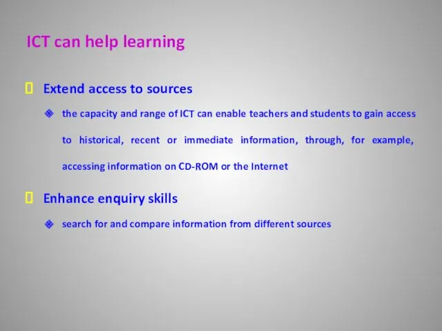 ICT can help learning Extend access to sources the capacity and range of