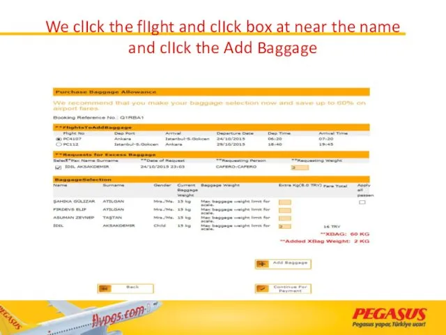 We clIck the flIght and clIck box at near the name and clIck the Add Baggage