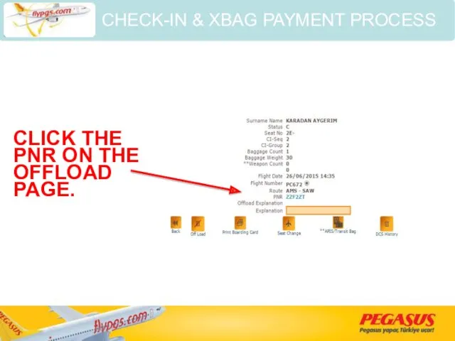 CLICK THE PNR ON THE OFFLOAD PAGE. CHECK-IN & XBAG PAYMENT PROCESS