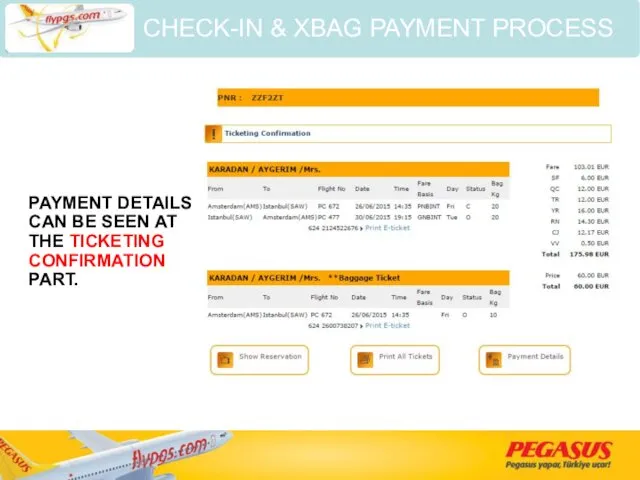 PAYMENT DETAILS CAN BE SEEN AT THE TICKETING CONFIRMATION PART. CHECK-IN & XBAG PAYMENT PROCESS