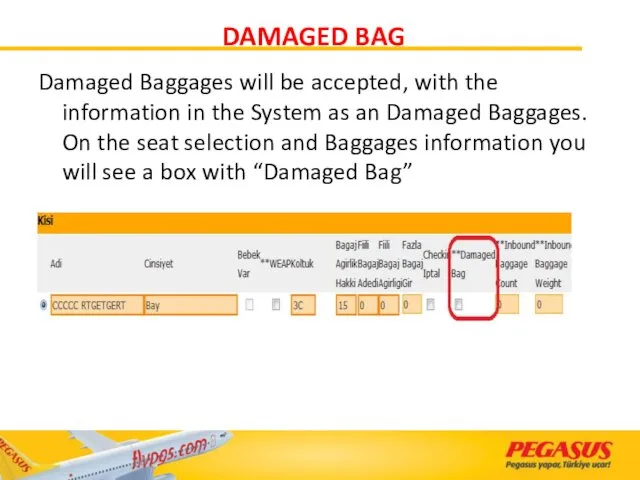 DAMAGED BAG Damaged Baggages will be accepted, with the information