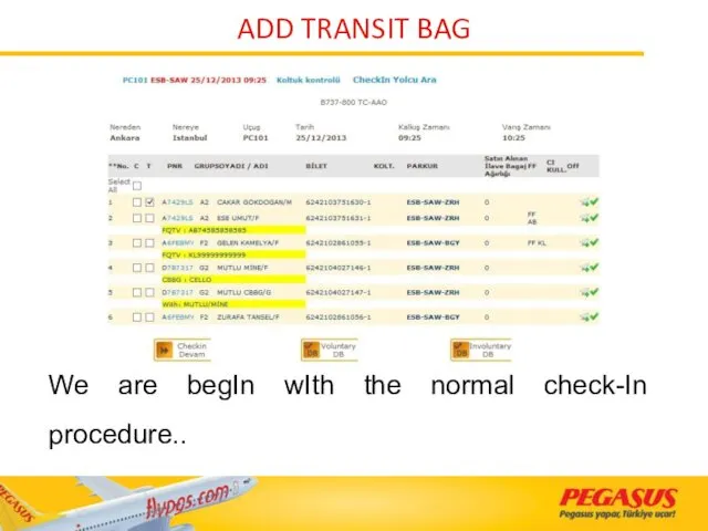 We are begIn wIth the normal check-In procedure.. ADD TRANSIT BAG