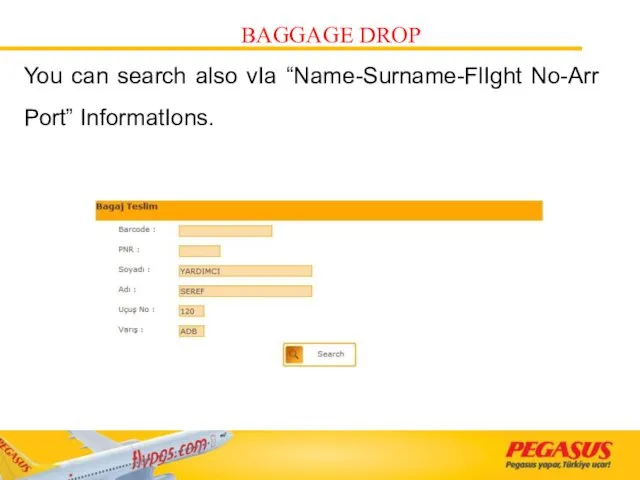 You can search also vIa “Name-Surname-FlIght No-Arr Port” InformatIons. BAGGAGE DROP