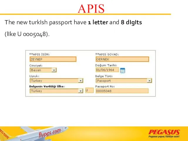 The new turkIsh passport have 1 letter and 8 dIgIts (lIke U 0005048). APIS