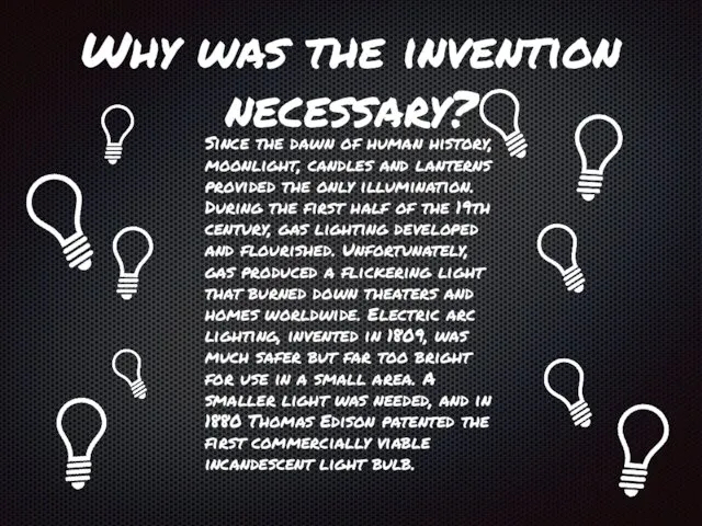 Why was the invention necessary? Since the dawn of human history, moonlight, candles