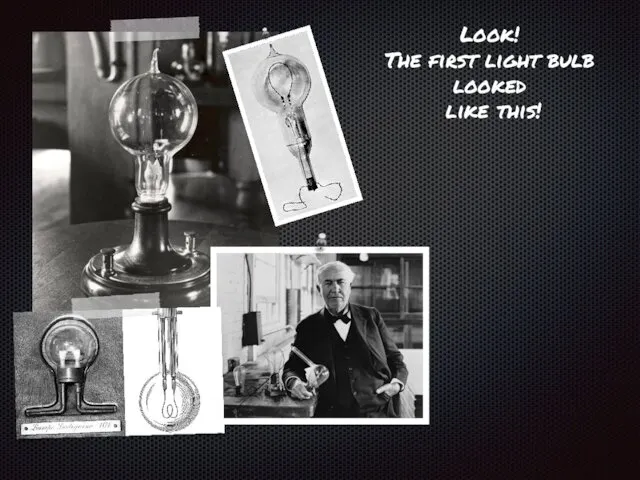 Look! The first light bulb looked like this!