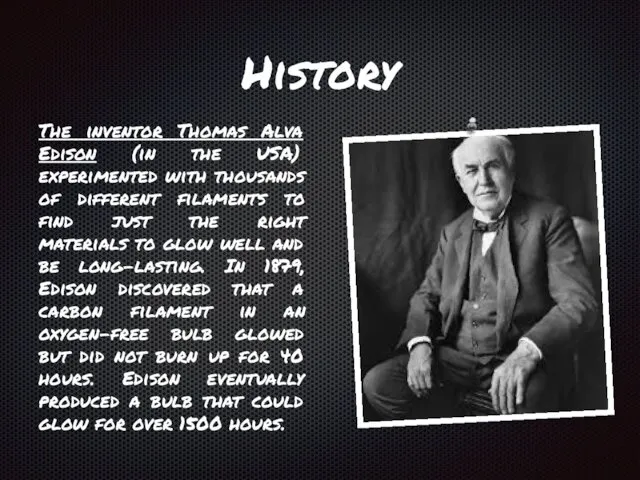 History The inventor Thomas Alva Edison (in the USA) experimented