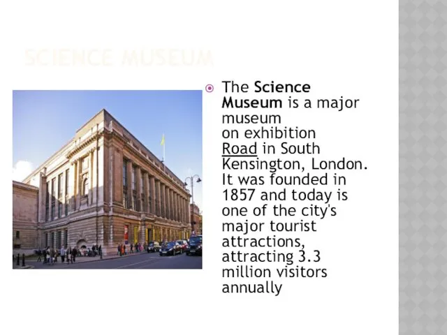 SCIENCE MUSEUM The Science Museum is a major museum on