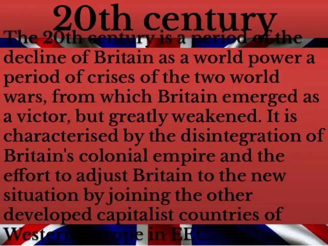 20th century The 20th century is a period of the decline of Britain