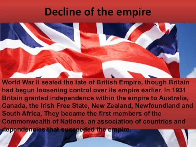 Decline of the empire World War II sealed the fate of British Empire,