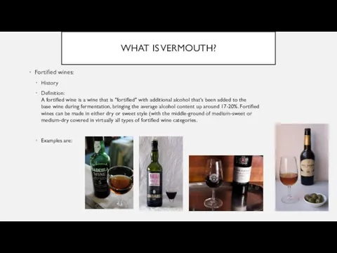 WHAT IS VERMOUTH? Fortified wines: History Definition: A fortified wine