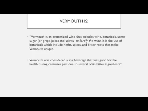 VERMOUTH IS: “Vermouth is an aromatized wine that includes wine,