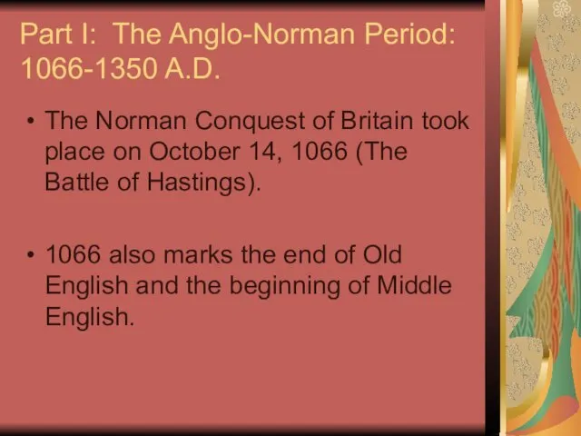 Part I: The Anglo-Norman Period: 1066-1350 A.D. The Norman Conquest of Britain took