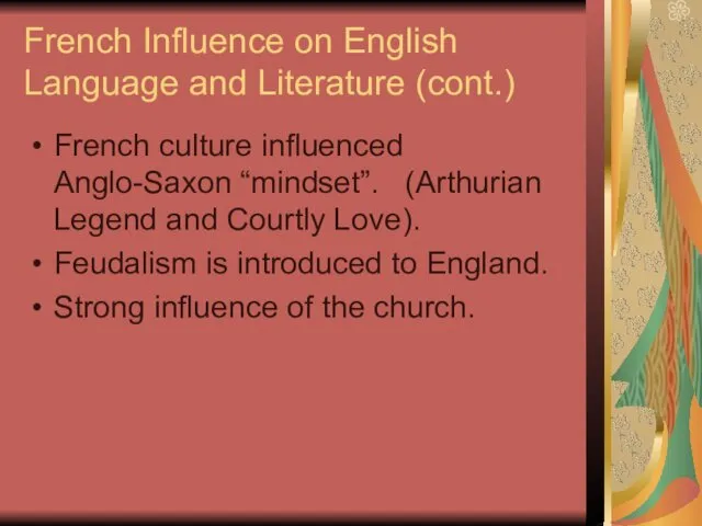 French Influence on English Language and Literature (cont.) French culture influenced Anglo-Saxon “mindset”.