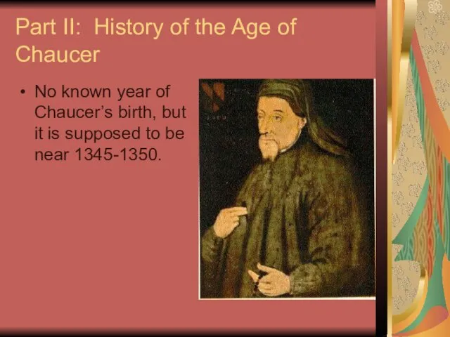 Part II: History of the Age of Chaucer No known year of Chaucer’s