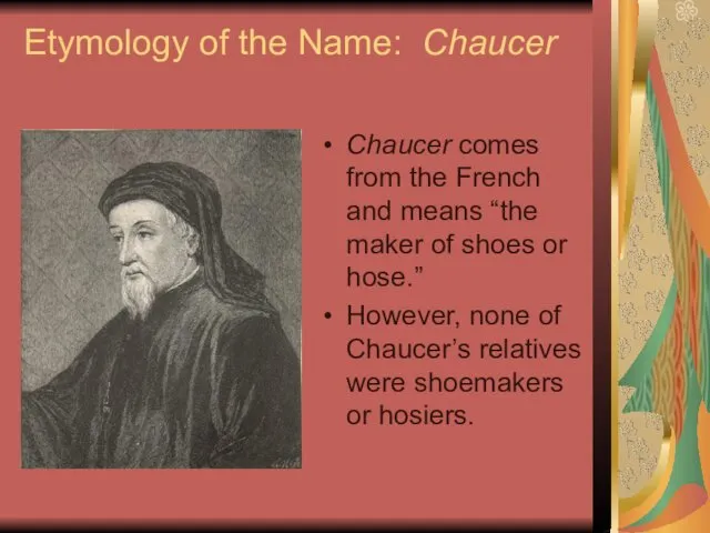 Etymology of the Name: Chaucer Chaucer comes from the French