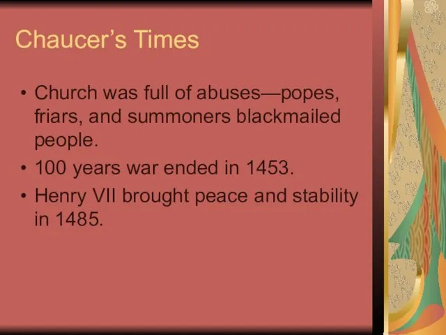 Chaucer’s Times Church was full of abuses—popes, friars, and summoners blackmailed people. 100
