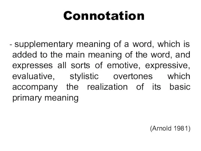 Connotation supplementary meaning of a word, which is added to