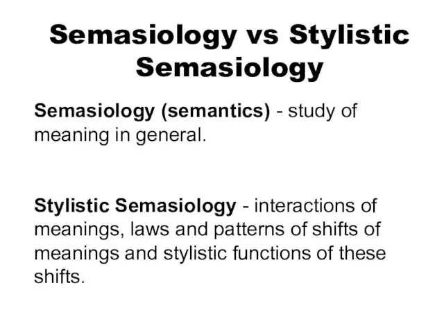 Semasiology vs Stylistic Semasiology Semasiology (semantics) - study of meaning