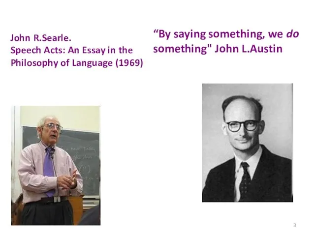 John R.Searle. Speech Acts: An Essay in the Philosophy of Language (1969) “By