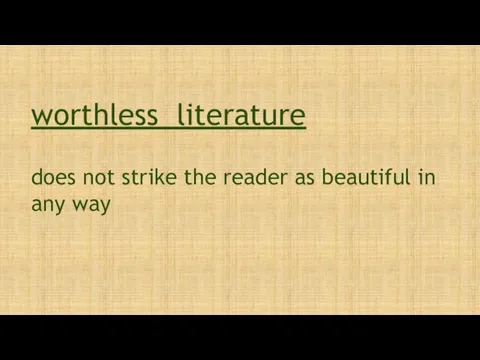 does not strike the reader as beautiful in any way worthless literature
