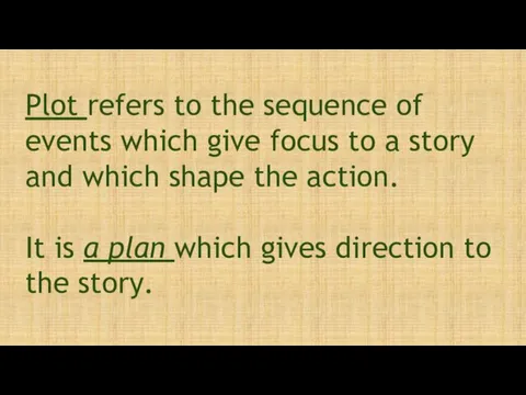Plot refers to the sequence of events which give focus to a story